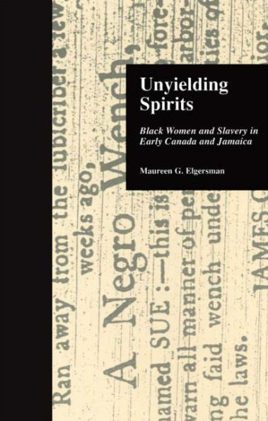Unyielding Spirits: Black Women and Slavery in Early Canada and Jamaica / Edition 1