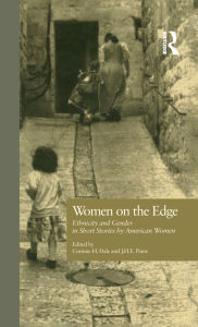 Title: Women on the Edge: Ethnicity and Gender in Short Stories by American Women, Author: Corinne H. Dale