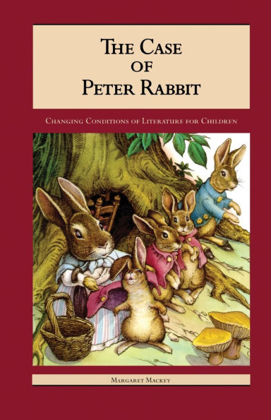 The Case of Peter Rabbit: Changing Conditions of Literature for Children