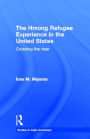 The Hmong Refugees Experience in the United States: Crossing the River / Edition 1