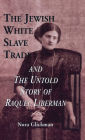 The Jewish White Slave Trade and the Untold Story of Raquel Liberman / Edition 1