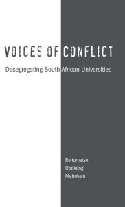 Title: Voices of Conflict: Desegregating South African Universities / Edition 1, Author: Reitumetse Obakeng Mabokela