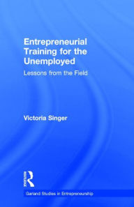 Title: Entrepreneurial Training for the Unemployed: Lessons from the Field, Author: Victoria Singer