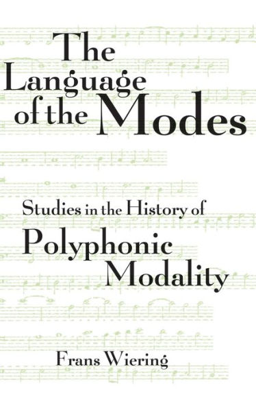 The Language of the Modes: Studies in the History of Polyphonic Modality