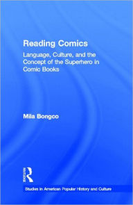 Title: Reading Comics: Language, Culture, and the Concept of the Superhero in Comic Books, Author: Mila Bongco