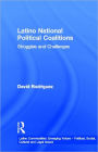 Latino National Political Coalitions: Struggles and Challenges / Edition 1