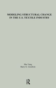 Title: Modeling Structural Change in the U.S. Textile Industry / Edition 1, Author: Shu Yang