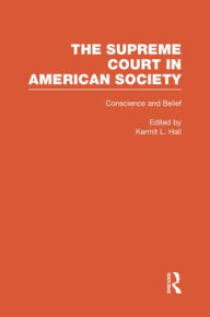 Title: Conscience and Belief: The Supreme Court and Religion: The Supreme Court in American Society / Edition 1, Author: Kermit L. Hall