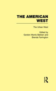 Title: The Urban West: The American West / Edition 1, Author: Gordon Morris Bakken