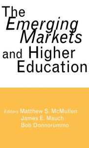 Title: The Emerging Markets and Higher Education: Development and Sustainability / Edition 1, Author: Matthew S. McMullen
