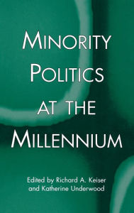 Title: Minority Politics at the Millennium / Edition 1, Author: Richard A. Keiser