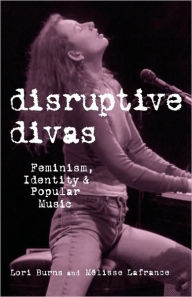 Title: Disruptive Divas: Feminism, Identity and Popular Music / Edition 1, Author: Lori Burns