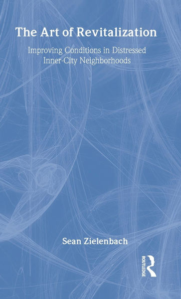 The Art of Revitalization: Improving Conditions in Distressed Inner-City Neighborhoods / Edition 1