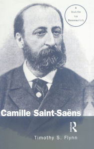 Title: Camille Saint-Saens: A Guide to Research / Edition 1, Author: Timothy Flynn