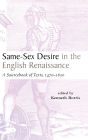 Same-Sex Desire in the English Renaissance: A Sourcebook of Texts, 1470-1650 / Edition 1
