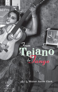 Title: From Tejano to Tango: Essays on Latin American Popular Music / Edition 1, Author: Walter Aaron Clark