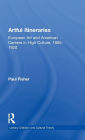 Artful Itineraries: European Art and American Careers in High Culture, 1865-1920 / Edition 1