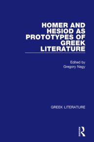 Title: Homer and Hesiod as Prototypes of Greek Literature / Edition 1, Author: Gregory Nagy