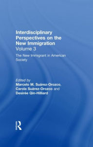 Title: The New Immigrant in American Society: Interdisciplinary Perspectives on the New Immigration / Edition 1, Author: Marcelo M. Suárez-Orozco