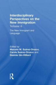 Title: The New Immigrant and Language: Interdisciplinary Perspectives on the New Immigration / Edition 1, Author: Marcelo M. Suárez-Orozco