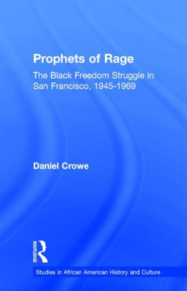 Prophets of Rage: The Black Freedom Struggle in San Francisco, 1945-1969 / Edition 1