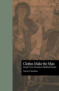 Clothes Make the Man: Female Cross Dressing in Medieval Europe / Edition 1