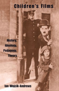Title: Children's Films: History, Ideology, Pedagogy, Theory / Edition 1, Author: Ian Wojik-Andrews