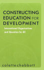 Constructing Education for Development: International Organizations and Education for All / Edition 1