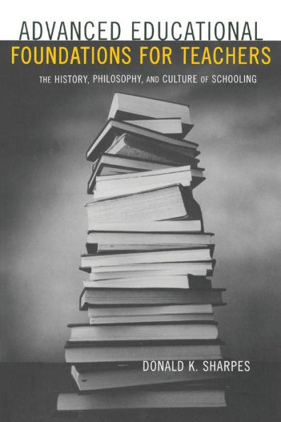 Advanced Educational Foundations for Teachers: The History, Philosophy, and Culture of Schooling / Edition 1