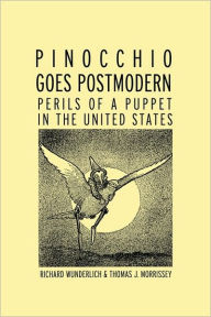 Title: Pinocchio Goes Postmodern: Perils of a Puppet in the United States, Author: Richard Wunderlich