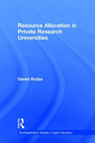 Title: Resource Allocation in Private Research Universities / Edition 1, Author: Daniel Rodas