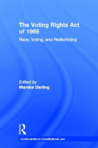 Title: The Voting Rights Act of 1965: Race, Voting, and Redistricting / Edition 1, Author: Marsha Darling