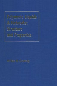 Title: Polymeric Liquids & Networks: Structure and Properties / Edition 1, Author: William W. Graessley
