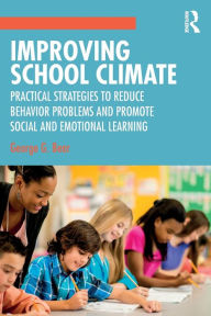 Title: Improving School Climate: Practical Strategies to Reduce Behavior Problems and Promote Social and Emotional Learning / Edition 1, Author: George G. Bear