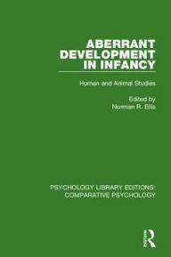 Title: Aberrant Development in Infancy: Human and Animal Studies, Author: Norman R. Ellis