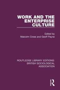 Title: Work and the Enterprise Culture / Edition 1, Author: Malcolm Cross