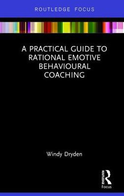 A Practical Guide to Rational Emotive Behavioural Coaching / Edition 1