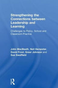 Title: Strengthening the Connections between Leadership and Learning: Challenges to Policy, School and Classroom Practice, Author: John MacBeath