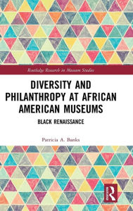 Title: Diversity and Philanthropy at African American Museums: Black Renaissance / Edition 1, Author: Patricia A. Banks