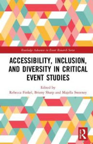 Title: Accessibility, Inclusion, and Diversity in Critical Event Studies / Edition 1, Author: Rebecca Finkel