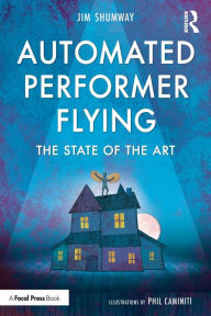 Title: Automated Performer Flying: The State of the Art / Edition 1, Author: Jim Shumway