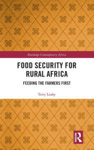 Title: Food Security for Rural Africa: Feeding the Farmers First / Edition 1, Author: Terry Leahy