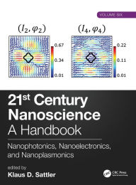 Title: 21st Century Nanoscience - A Handbook: Nanophotonics, Nanoelectronics, and Nanoplasmonics (Volume Six) / Edition 1, Author: Klaus D. Sattler