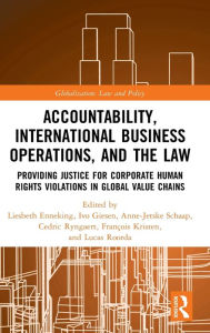 Title: Accountability, International Business Operations and the Law: Providing Justice for Corporate Human Rights Violations in Global Value Chains / Edition 1, Author: Liesbeth Enneking