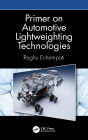 Primer on Automotive Lightweighting Technologies / Edition 1