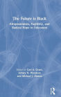 The Future is Black: Afropessimism, Fugitivity, and Radical Hope in Education / Edition 1