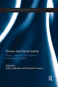 Title: Drama and Social Justice: Theory, research and practice in international contexts, Author: Kelly Freebody