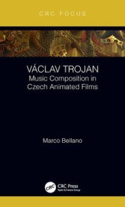 Title: Václav Trojan: Music Composition in Czech Animated Films / Edition 1, Author: Marco Bellano