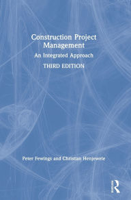 Title: Construction Project Management: An Integrated Approach / Edition 3, Author: Peter Fewings