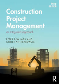 Title: Construction Project Management: An Integrated Approach / Edition 3, Author: Peter Fewings